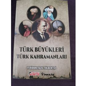 Türk Büyükleri Türk Kahramanları - ferudun fazil tulbentci