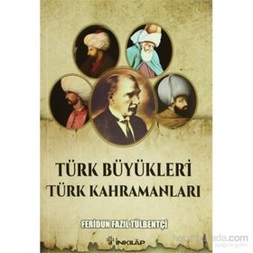 Türk Büyükleri Türk Kahramanları - ferudun fazil tulbentci