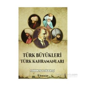 Türk Büyükleri Türk Kahramanları - ferudun fazil tulbentci