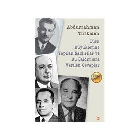 Türk Büyüklerine Yapılan Saldırılar ve Bu Saldırılara Verilen Cevaplar - Abdurrahman Türkmen