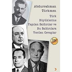 Türk Büyüklerine Yapılan Saldırılar ve Bu Saldırılara Verilen Cevaplar - Abdurrahman Türkmen