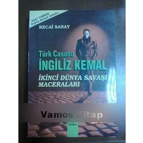 TÜRK CASUSU İNGİLİZ KEMAL İKİNCİ DÜNYA SAVAŞI MACERALARI - RECAI SANAY