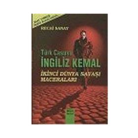 TÜRK CASUSU İNGİLİZ KEMAL İKİNCİ DÜNYA SAVAŞI MACERALARI - RECAI SANAY