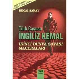 TÜRK CASUSU İNGİLİZ KEMAL İKİNCİ DÜNYA SAVAŞI MACERALARI - RECAI SANAY