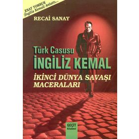 TÜRK CASUSU İNGİLİZ KEMAL İKİNCİ DÜNYA SAVAŞI MACERALARI - RECAI SANAY