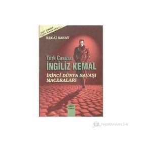 TÜRK CASUSU İNGİLİZ KEMAL İKİNCİ DÜNYA SAVAŞI MACERALARI - RECAI SANAY