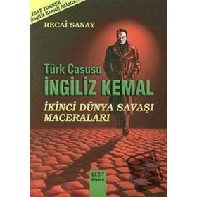TÜRK CASUSU İNGİLİZ KEMAL İKİNCİ DÜNYA SAVAŞI MACERALARI - RECAI SANAY