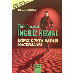 TÜRK CASUSU İNGİLİZ KEMAL İKİNCİ DÜNYA SAVAŞI MACERALARI - RECAI SANAY