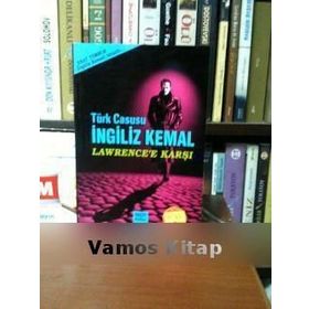 TÜRK CASUSU İNGİLİZ KEMAL LAWRENCE'E KARŞI - AHMET ESAT TOMRUK