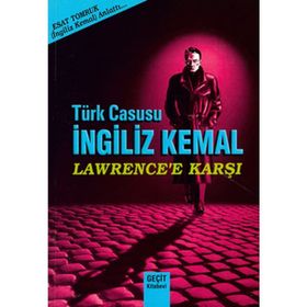 TÜRK CASUSU İNGİLİZ KEMAL LAWRENCE'E KARŞI - AHMET ESAT TOMRUK