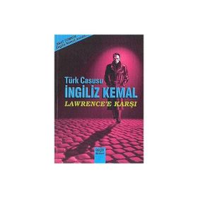 TÜRK CASUSU İNGİLİZ KEMAL LAWRENCE'E KARŞI - AHMET ESAT TOMRUK