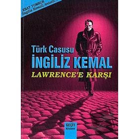 Türk Casusu İngiliz Kemal Lawrence’e Karşı - Esat Tomruk