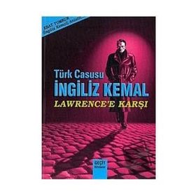 Türk Casusu İngiliz Kemal Lawrence’e Karşı - Esat Tomruk