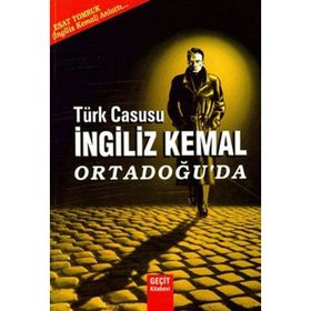 Türk Casusu İngiliz Kemal Ortadoğu’da - Esat Tomruk