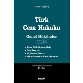 TÜRK CEZA HUKUKU GENEL HÜKÜMLER - İZZET ÖZGENÇ
