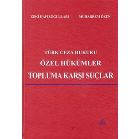 Türk Ceza Hukuku Özel Hükümler Topluma Karşı Suçlar Zeki Hafızoğulları