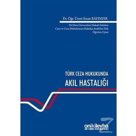 Türk Ceza Hukukunda Akıl Hastalığı - Sinan Bayındır
