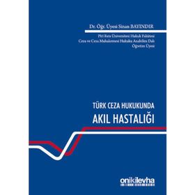 Türk Ceza Hukukunda Akıl Hastalığı - Sinan Bayındır