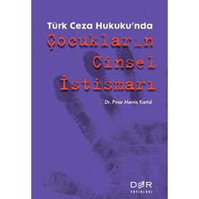Türk Ceza Hukuku’nda Çocukların Cinsel İstismarı - Pınar Memiş Kartal