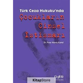 Türk Ceza Hukuku’nda Çocukların Cinsel İstismarı - Pınar Memiş Kartal