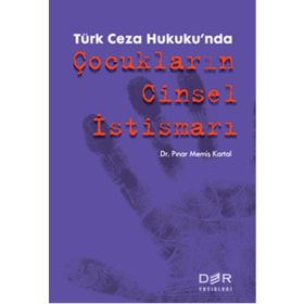Türk Ceza Hukuku’nda Çocukların Cinsel İstismarı - Pınar Memiş Kartal