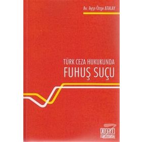 TÜRK CEZA HUKUKUNDA FUHUŞ SUÇU - AYŞE ÖZGE ATALAY