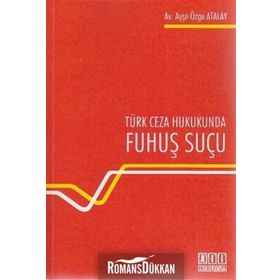 TÜRK CEZA HUKUKUNDA FUHUŞ SUÇU - AYŞE ÖZGE ATALAY