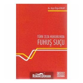 TÜRK CEZA HUKUKUNDA FUHUŞ SUÇU - AYŞE ÖZGE ATALAY