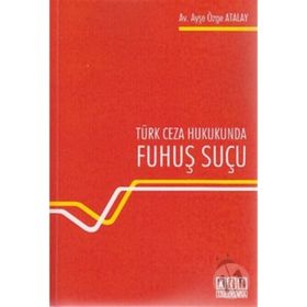 TÜRK CEZA HUKUKUNDA FUHUŞ SUÇU - AYŞE ÖZGE ATALAY