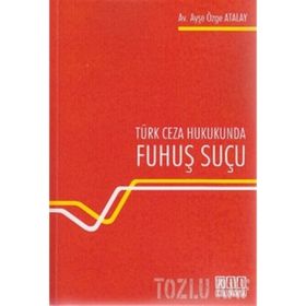 TÜRK CEZA HUKUKUNDA FUHUŞ SUÇU - AYŞE ÖZGE ATALAY