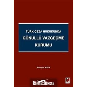 TÜRK CEZA HUKUKUNDA GÖNÜLLÜ VAZGEÇME KURUMU - HÜSEYIN ACAR