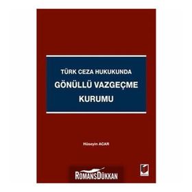 TÜRK CEZA HUKUKUNDA GÖNÜLLÜ VAZGEÇME KURUMU - HÜSEYIN ACAR