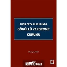 TÜRK CEZA HUKUKUNDA GÖNÜLLÜ VAZGEÇME KURUMU - HÜSEYIN ACAR