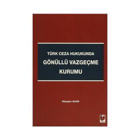 TÜRK CEZA HUKUKUNDA GÖNÜLLÜ VAZGEÇME KURUMU - HÜSEYIN ACAR