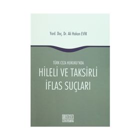 Türk Ceza Hukuku'nda Hileli ve Taksirli İflas Suçları - Ali Hakan Evik