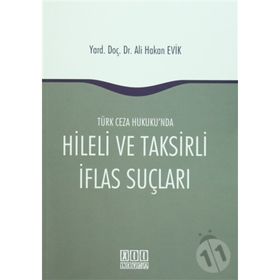 Türk Ceza Hukuku'nda Hileli ve Taksirli İflas Suçları - Ali Hakan Evik