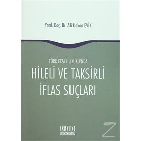 Türk Ceza Hukuku'nda Hileli ve Taksirli İflas Suçları - Ali Hakan Evik