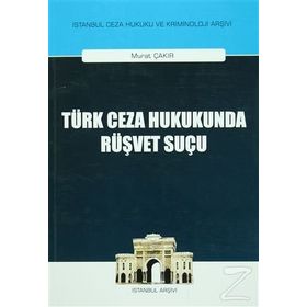 Türk Ceza Hukukunda Rüşvet Suçu - Murat Çakır