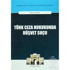 Türk Ceza Hukukunda Rüşvet Suçu - Murat Çakır