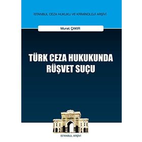 Türk Ceza Hukukunda Rüşvet Suçu - Murat Çakır