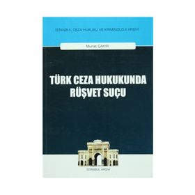 Türk Ceza Hukukunda Rüşvet Suçu - Murat Çakır