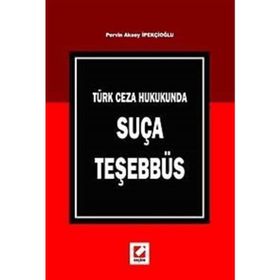TÜRK CEZA HUKUKUNDA SUÇA TEŞEBBÜS - PERVIN AKSOY İPEKÇİOĞLU