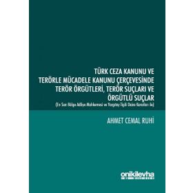 Türk Ceza Kanunu ve Terörle Mücadele Kanunu Çerçevesinde Terör Örgütleri Terör Suçları ve Örgütlü Suçlar - Ahmet Cemal Ruhi
