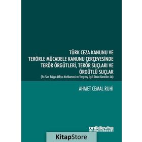 Türk Ceza Kanunu ve Terörle Mücadele Kanunu Çerçevesinde Terör Örgütleri Terör Suçları ve Örgütlü Suçlar - Ahmet Cemal Ruhi
