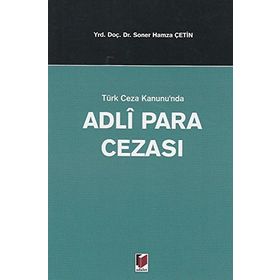 TÜRK CEZA KANUNUNDA ADLI PARA CEZASI - SONER HAMZA ÇETİN