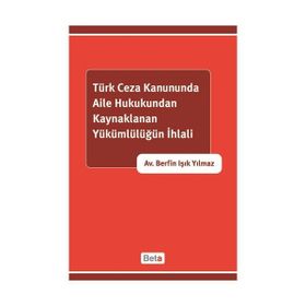 TÜRK CEZA KANUNUNDA AILE HUKUKUNDAN KAYNAKLANAN YÜKÜMLÜLÜĞÜN İHLALİ - BERFIN IŞIK YILMAZ