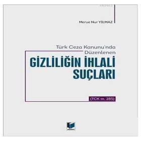 Türk Ceza Kanunu`nda Düzenlenen Gizliliğin İhlali Suçları - Merve Nur Yılmaz