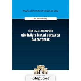 Türk Ceza Kanunu'nda Görünüşte İhmali Suçlarda Garantörlük - Rahime Erbaş