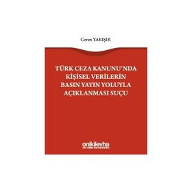 Türk Ceza Kanununda Kişisel Verilerin Basın Yayın Yoluyla Açıklanması Suçu - Ceren Yakışır