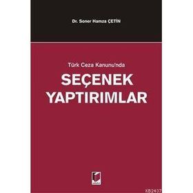 TÜRK CEZA KANUNUNDA SEÇENEK YAPTIRIMLAR - SONER HAMZA ÇETİN